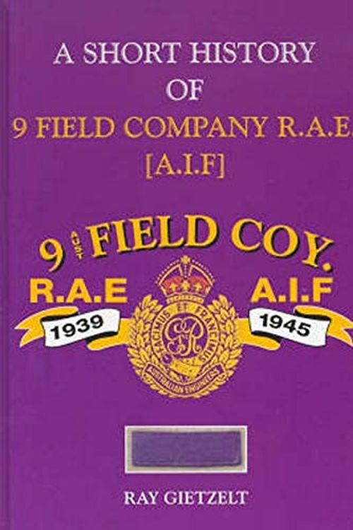 Cover Art for 9781876439705, A Short History of 9 Field Company R.A.E. A.I.F by Ray Gietzelt