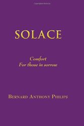 Cover Art for 9780987713704, Solace: Comfort For those in Sorrow by Bernard Anthony Philips