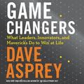Cover Art for 9781982552794, Game Changers: What Leaders, Innovators, and Mavericks Do to Win at Life by Dave Asprey