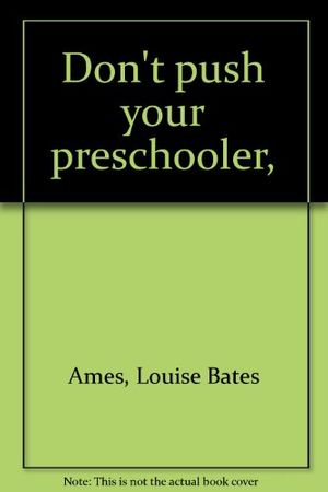 Cover Art for 9780060100933, Don't push your preschooler, by Louise Bates Ames