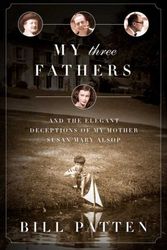 Cover Art for 9781586485559, My Three Fathers: And the Elegant Deceptions of My Mother, Susan Mary Alsop by Bill Patten