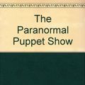 Cover Art for 9780754098843, The Paranormal Puppet Show by Glen McCready, Justin Richards