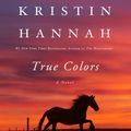 Cover Art for 9781423325147, True Colors by Kristin Hannah