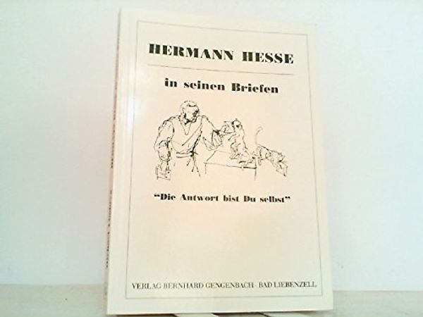Cover Art for 9783921841495, Hermann Hesse in seinen Briefen: Die Antwort bist du selbst : 8. Internationales Hermann-Hesse-Kolloquium in Calw 1994 : Berichte und Referate by 