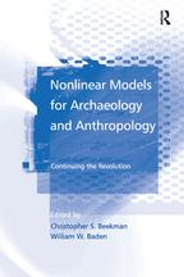 Cover Art for 9781351914444, Nonlinear Models for Archaeology and Anthropology by Christopher S. Beekman, William W. Baden