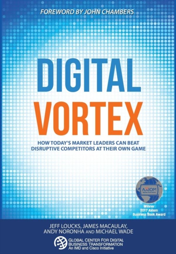 Cover Art for 9781945010002, Digital Vortex: How Today's Market Leaders Can Beat Disruptive Competitors at Their Own Game by Michael Wade