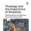 Cover Art for 9780367880736, Theology and the Experience of Disability: Interdisciplinary Perspectives from Voices Down Under by Andrew Picard, Myk Habets