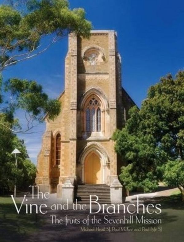 Cover Art for 9781925309362, The Vine and the Branches: The Fruits of the Sevenhill Mission by Michael Head, Paul McKee, Paul Fyfe