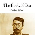 Cover Art for 1230000267538, The Book of Tea by Kakuzo Okakura