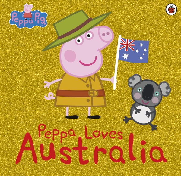 Cover Art for 9780241324653, Peppa PigPeppa Loves Australia by Peppa Pig