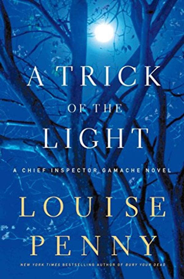 Cover Art for B005M973DQ, A Trick of the Light[ A TRICK OF THE LIGHT ] By Penny, Louise ( Author )Aug-30-2011 Hardcover by Louise Penny