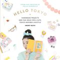 Cover Art for 9781743365090, Hello Tokyo: Handmade projects and fun ideas for a cute Tokyo-inspired lifestyle by Ebony Bizys