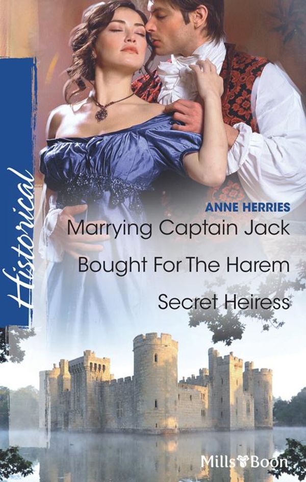 Cover Art for 9781742789514, Anne Herries Historical Collection/Marrying Captain Jack/Bought For The Harem/Secret Heiress by Anne Herries