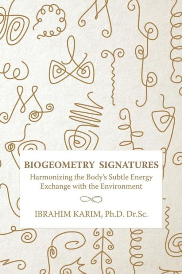 Cover Art for 9781537783888, BioGeometry Signatures: Harmonizing the Body's Subtle Energy Exchange with the Environment by Karim Dr.Sc., Ibrahim
