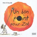 Cover Art for 9782745912466, Un bon point pour Zoé by Peter Reynolds