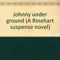 Cover Art for B0006BNP4Q, Johnny under ground (A Rinehart suspense novel) by Patricia Moyes