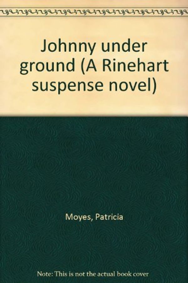 Cover Art for B0006BNP4Q, Johnny under ground (A Rinehart suspense novel) by Patricia Moyes