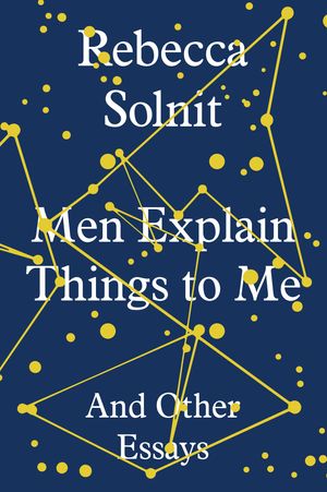 Cover Art for 9781783780792, Men Explain Things to Me by Rebecca Solnit