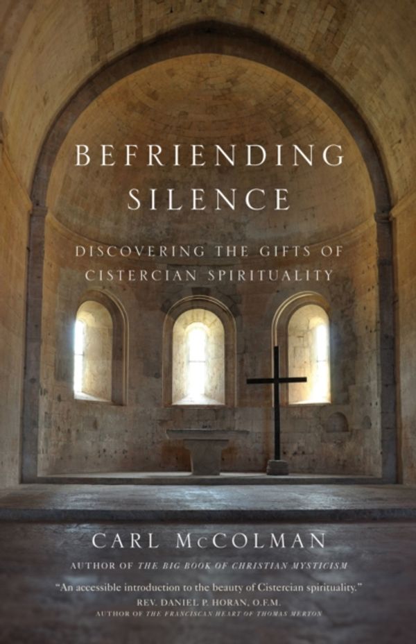Cover Art for 9781594716157, Befriending Silence: Discovering the Gifts of Cistercian Spirituality by Carl McColman