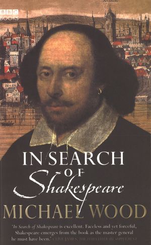 Cover Art for 9780563521419, In Search Of Shakespeare by Michael Wood