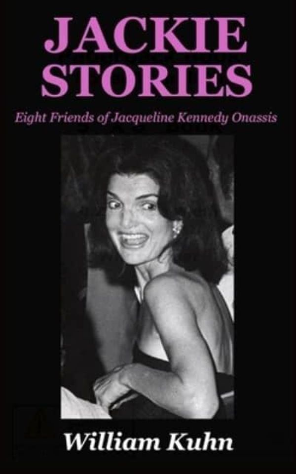 Cover Art for 9780998917078, Jackie Stories: Eight Friends of Jacqueline Kennedy Onassis by William Kuhn