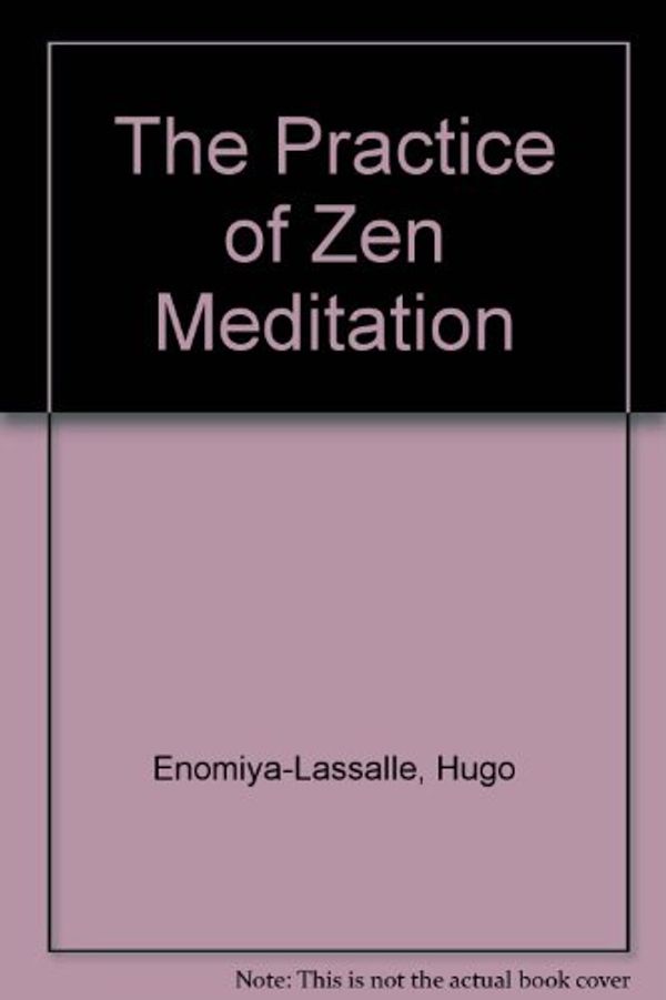 Cover Art for 9781852740597, The Practice of Zen Meditation by Hugo Enomiya-Lassalle