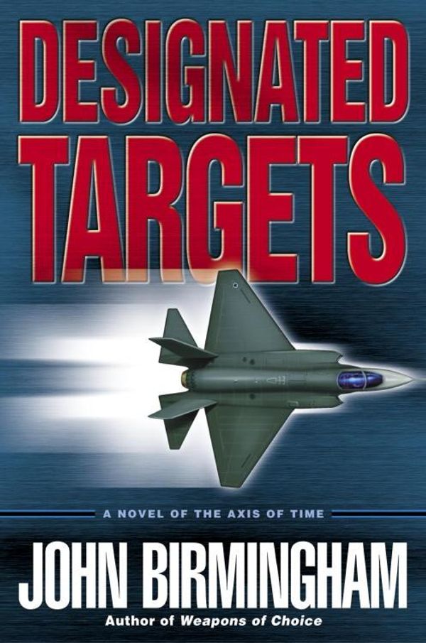 Cover Art for 9780345486066, Designated Targets by John Birmingham