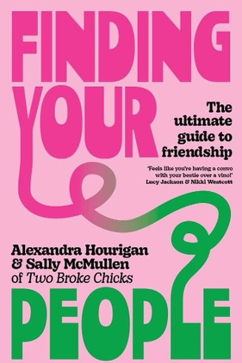 Cover Art for 9781761470424, Finding Your People: The ultimate guide to friendship by Hourigan, Alexandra, McMullen, Sally