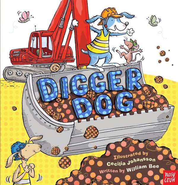 Cover Art for 9780857631282, Digger Dog by William Bee