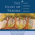 Cover Art for B088NLRQLF, The Heart of Trauma: Healing the Embodied Brain in the Context of Relationships by Bonnie Badenoch, Stephen W. Porges-Foreword