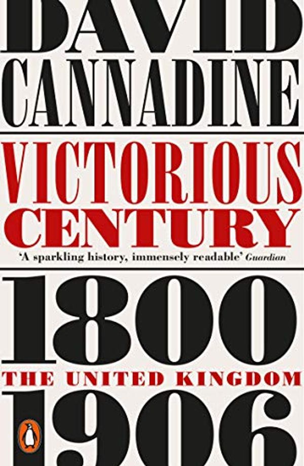 Cover Art for B0746ZSZN1, Victorious Century: The United Kingdom, 1800–1906 by David Cannadine