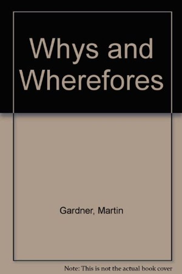 Cover Art for 9780192861061, Whys and Wherefores by Martin Gardner
