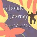 Cover Art for 9781462659784, A Jungle Journey: Come What May by Neil Roland