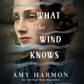 Cover Art for 9781721307180, What the Wind Knows by Amy Harmon