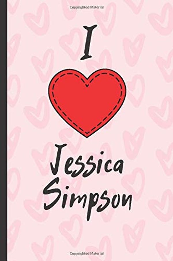 Cover Art for 9798643874096, I Love Jessica Simpson: Funny Jessica Simpson Gift / Notebook / Journal for Writing (6" X 9") by Just Jessica Simpson Books