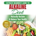 Cover Art for 9781774350003, Alkaline Diet: The Ultimate Beginner's Alkaline Diet Food Guide to Naturally Reclaim & Balance Your Health, Achieve Rapid Weight Loss, Understand pH ... Body (50 Fresh, Easy & Delicious Recipes) by Simone Jacobs