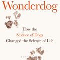 Cover Art for 9781472984265, Wonderdog: How the science of dogs changed the science of life by Jules Howard