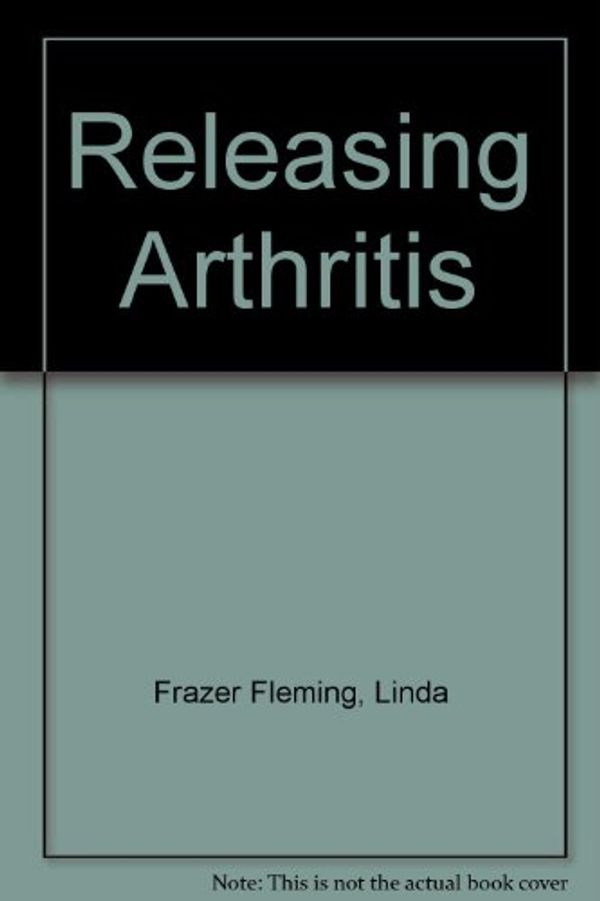 Cover Art for 9781877631023, Releasing Arthritis : The Seven Year Plan by Linda Frazer Fleming
