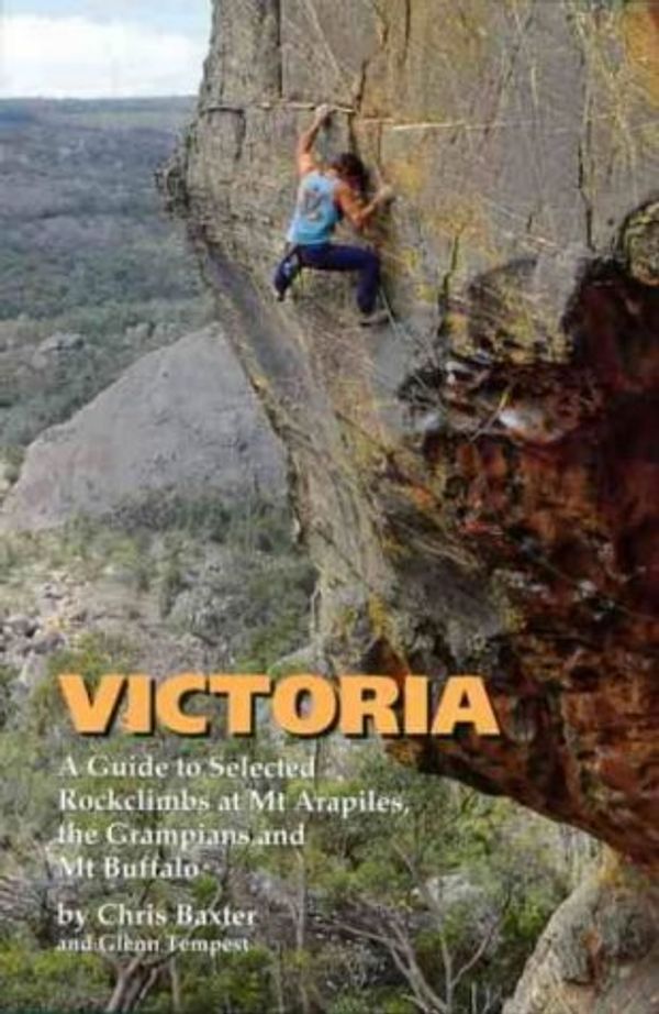 Cover Art for 9780646167305, Victoria: Guide to Selected Rockclimbs at Mt.Arapiles, the Grampians and Mt.Buffalo, Australia by Chris Baxter, Glenn Tempest