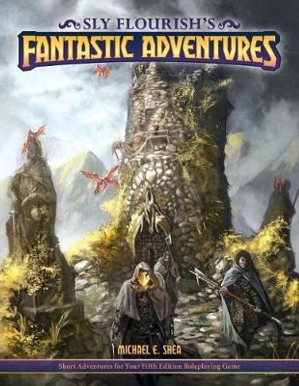 Cover Art for 9781982033941, Sly Flourish's Fantastic Adventures for 5e: Ten short adventures for your fifth edition fantasy roleplaying game. by Michael E Shea