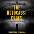 Cover Art for B0CTTYP1HD, The Holocaust Codes: Decrypting the Final Solution by Christian Jennings