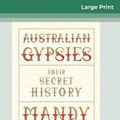 Cover Art for 9780369309051, Australian Gypsies: Their secret history (16pt Large Print Edition) by Mandy Sayer