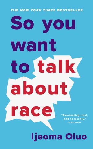 Cover Art for 9781541647435, So You Want to Talk About Race by Ijeoma Oluo