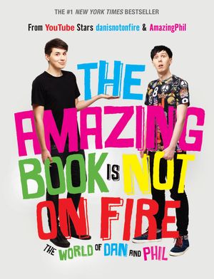 Cover Art for 9781101939840, The Amazing Book is Not on Fire by Dan Howell, Phil Lester