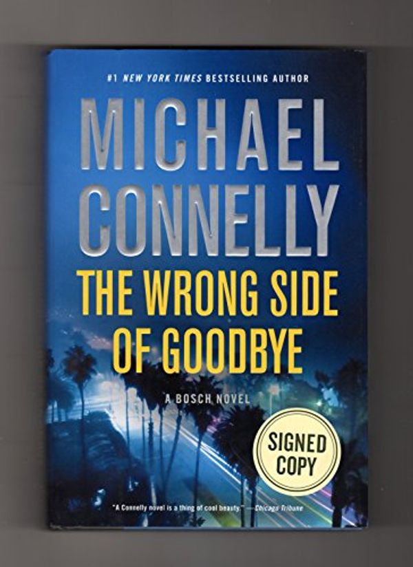 Cover Art for 9780316467100, The Wrong Side of Goodbye. Signed As Issued, First Printing. ISBN 9780316467100 by Michael Connelly