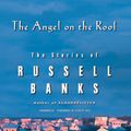 Cover Art for 9781482968637, The Angel on the Roof: The Stories of Russell Banks by Russell Banks