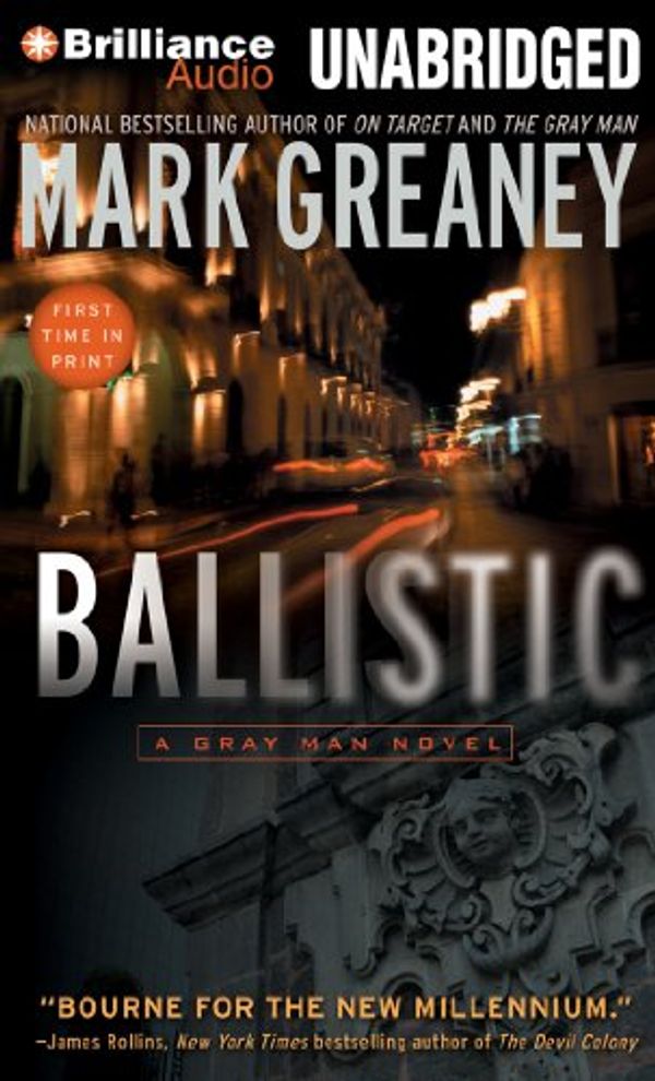 Cover Art for 9781455883806, Ballistic: A Gray Man Novel by Mark Greaney