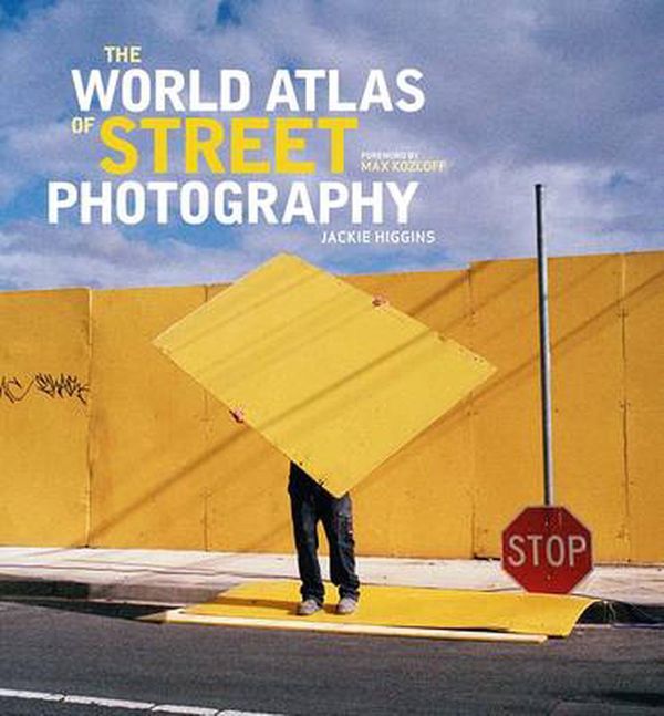 Cover Art for 9780300207163, The World Atlas of Street Photography by Jackie Higgins