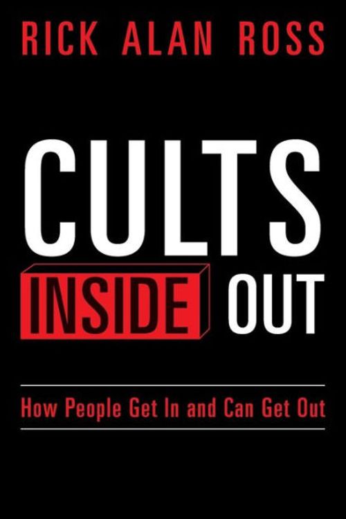 Cover Art for 9781497316607, Cults Inside OutHow People Get in and Can Get Out by Rick Alan Ross
