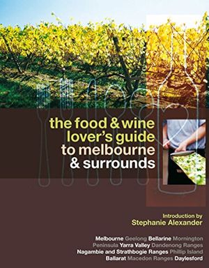 Cover Art for 9781740663731, The Food and Wine Lover's Guide to Melbourne and Surrounds by Stephanie Alexander